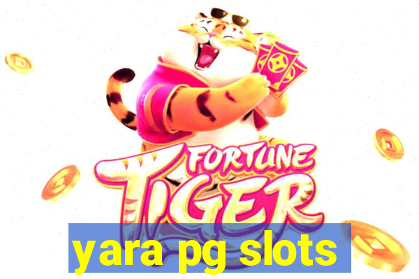 yara pg slots